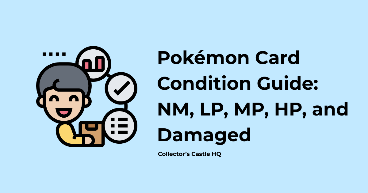 Pokémon Card Condition Guide: NM, LP, MP, HP, and Damaged
