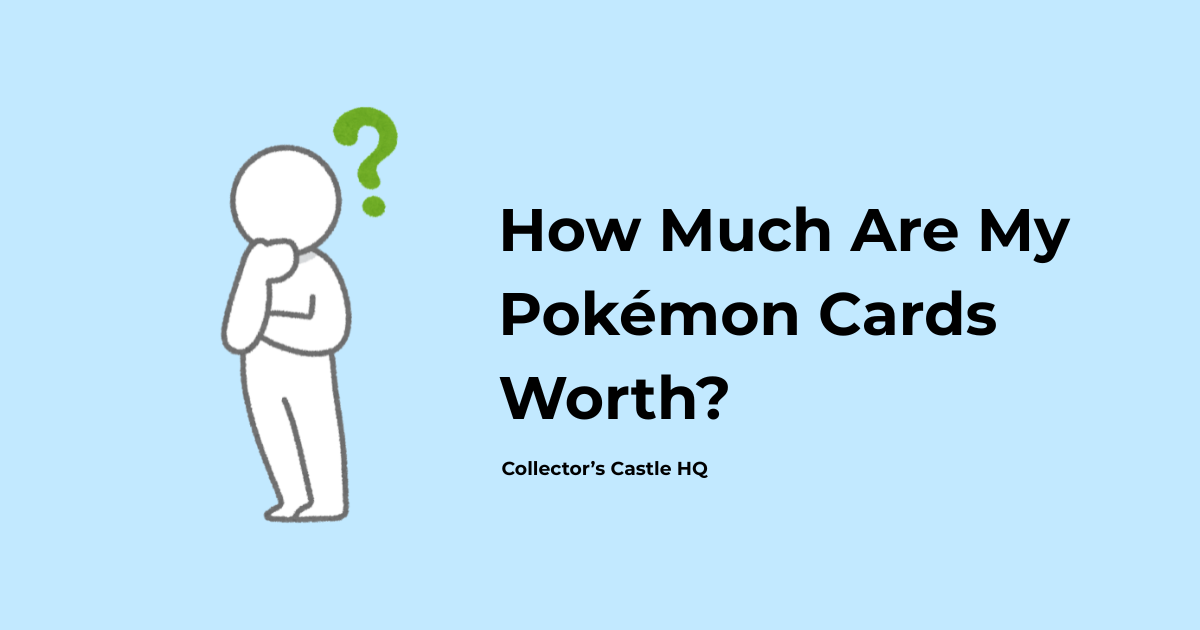 How Much Are My Pokémon Cards Worth? A Beginner’s Guide